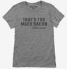 Thats Too Much Bacon Funny Breakfast Quote Womens