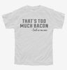 Thats Too Much Bacon Funny Breakfast Quote Youth