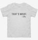 That's What She Said Funny white Toddler Tee