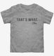 That's What She Said Funny grey Toddler Tee