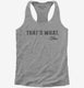 That's What She Said Funny grey Womens Racerback Tank