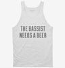 The Bassist Needs A Beer Tanktop 666x695.jpg?v=1700483451