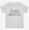 The Book Was Better Funny Toddler Shirt 666x695.jpg?v=1700523793
