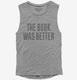 The Book Was Better Funny  Womens Muscle Tank
