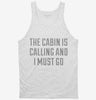 The Cabin Is Calling And I Must Go Tanktop 666x695.jpg?v=1700473482
