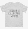 The Cabin Is Calling And I Must Go Toddler Shirt 666x695.jpg?v=1700473482