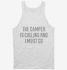 The Camper Is Calling And I Must Go Tanktop 666x695.jpg?v=1700477957