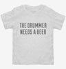 The Drummer Needs A Beer Toddler Shirt 666x695.jpg?v=1700481008