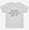 The Earth Without Art Is Just Eh Funny Toddler Shirt 666x695.jpg?v=1700523655