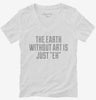 The Earth Without Art Is Just Eh Funny Womens Vneck Shirt 666x695.jpg?v=1700523655