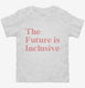 The Future Is Inclusive  Toddler Tee