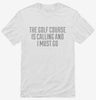 The Golf Course Is Calling Shirt 666x695.jpg?v=1700523560
