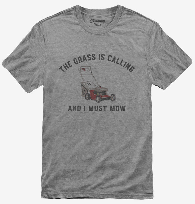 The Grass Is Calling and I Must Mow Funny T-Shirt