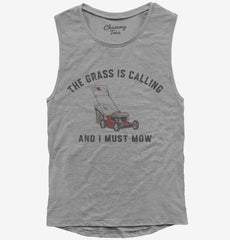 The Grass Is Calling and I Must Mow Funny Womens Muscle Tank