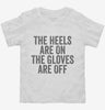 The Heels Are On The Gloves Are Off Toddler Shirt 666x695.jpg?v=1700415644