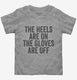 The Heels Are On The Gloves Are Off grey Toddler Tee