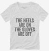 The Heels Are On The Gloves Are Off Womens Vneck Shirt 666x695.jpg?v=1700415644