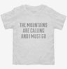The Mountains Are Calling And I Must Go Toddler Shirt 666x695.jpg?v=1700513370