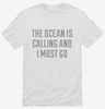 The Ocean Is Calling And I Must Go Shirt 666x695.jpg?v=1700497604