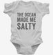The Ocean Made Me Salty white Infant Bodysuit
