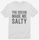 The Ocean Made Me Salty white Mens
