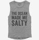 The Ocean Made Me Salty grey Womens Muscle Tank