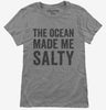The Ocean Made Me Salty Womens