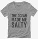 The Ocean Made Me Salty grey Womens V-Neck Tee