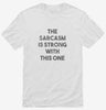 The Sarcasm Is Strong With This One Shirt 2d03a7a9-96ac-4bd4-b58f-c187dbfc1d22 666x695.jpg?v=1700590739