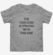The Sarcasm Is Strong With This One  Toddler Tee