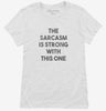 The Sarcasm Is Strong With This One Womens Shirt C83c163b-e7a8-454e-a5f8-ec7ff5d61348 666x695.jpg?v=1700590739