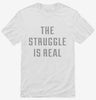 The Struggle Is Real Shirt 7e8eda97-336f-4a1b-ac24-16fe6d9c0d63 666x695.jpg?v=1700590688