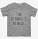 The Struggle Is Real grey Toddler Tee