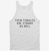 Them Females Are Strong As Hell Tanktop 5850d879-d96b-49ce-988f-0c10ece4f3e9 666x695.jpg?v=1700591044