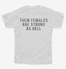 Them Females Are Strong As Hell Youth Tshirt 1802dd8a-2578-4026-8d83-94aa999cb3c1 666x695.jpg?v=1700591044