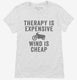Therapy Is Expensive Wind Is Cheap Funny Biker white Womens