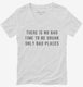 There Is No Bad Time To Be Drunk Only Bad Places white Womens V-Neck Tee