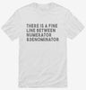 There Is A Fine Line Between Numerator And Denominator Funny Math Shirt 666x695.jpg?v=1700452354