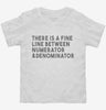 There Is A Fine Line Between Numerator And Denominator Funny Math Toddler Shirt 666x695.jpg?v=1700452354