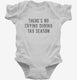 Theres No Crying During Tax Season white Infant Bodysuit