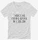 Theres No Crying During Tax Season white Womens V-Neck Tee