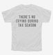 Theres No Crying During Tax Season white Youth Tee
