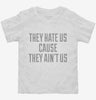 They Hate Us Cause They Aint Us Toddler Shirt 666x695.jpg?v=1700523222