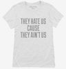 They Hate Us Cause They Aint Us Womens Shirt 666x695.jpg?v=1700523222