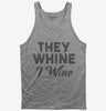 They Whine I Wine Tank Top 666x695.jpg?v=1700439065