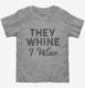 They Whine I Wine  Toddler Tee