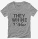 They Whine I Wine  Womens V-Neck Tee