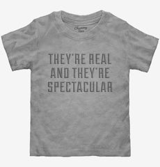 They're Real And They're Spectacular Toddler Shirt