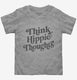 Think Hippie Thoughts grey Toddler Tee