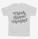 Think Hippie Thoughts white Youth Tee
